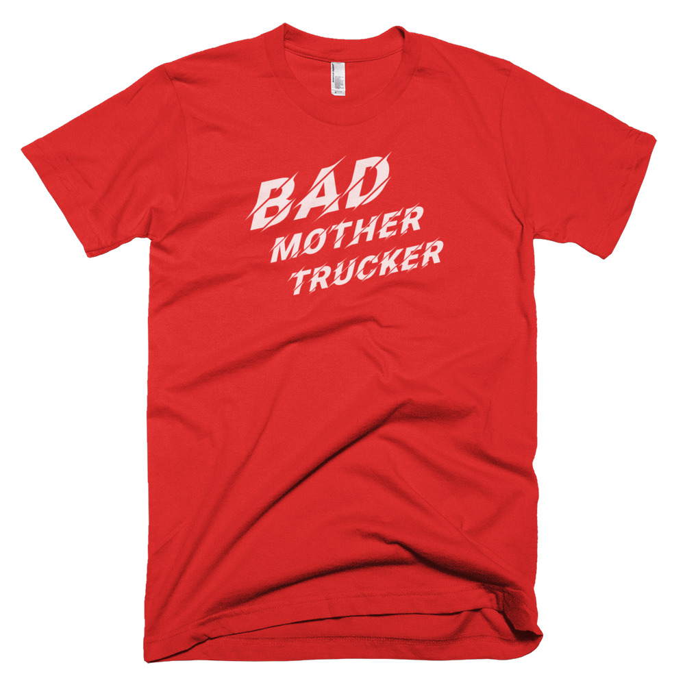 Bad Mother Trucker Teesmadesimple